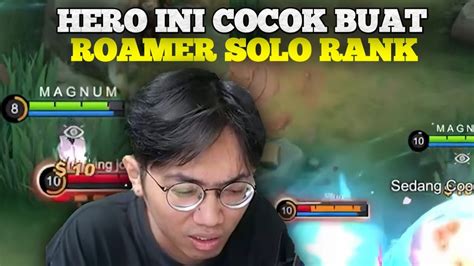 Hero Ini Cocok Untuk Kalian Para Roamer Solo Rank Youtube