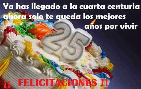 feliz 25 años felicitaciones para tu cumple Frases de cumpleaños