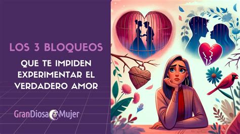 Descubre Los Bloqueos Que Te Impiden Experimentar El Verdadero Amor