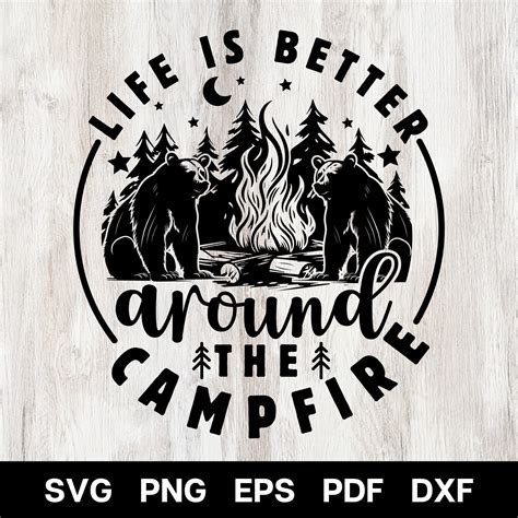 Life Is Better Around The Campfire Svg Camping Svg Campfire Svg