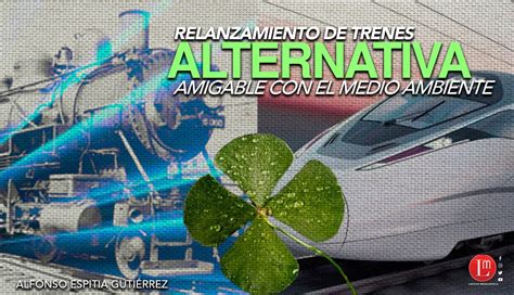 RELANZAMIENTO DE TRENES ALTERNATIVA AMIGABLE CON EL MEDIO AMBIENTE