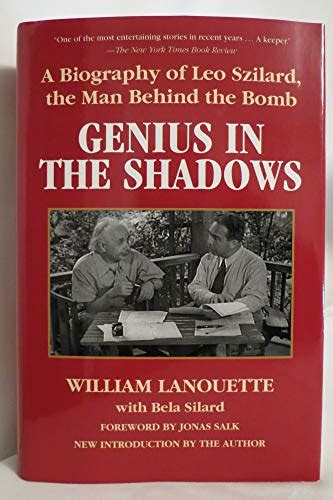 Genius in the Shadows: A Biography of Leo Szilard, the Man Behind the ...