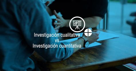 5 diferencias entre la investigación cualitativa y cuantitativa