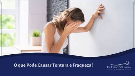 Tontura E Fraqueza O'que Pode Ser - O que Pode Causar Tontura e Fraqueza? - Sky Forbes