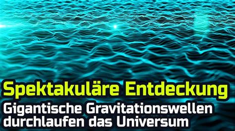 Spektakul Re Entdeckung Gigantische Gravitationswellen Durchlaufen Das