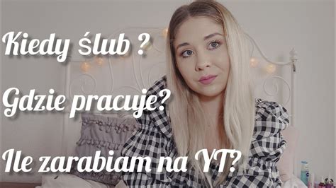 ILE ZARABIAM NA YOUTUBE KIEDY ŚLUB GDZIE PRACUJE ODPOWIADAM NA