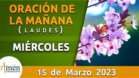 Oración De La Mañana De Hoy Miércoles 15 Marzo 2023 L Padre Carlos