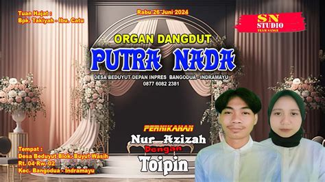 LIVE SIANG ORGAN DANGDUT PUTRA NADA BEDUYUT RABU 26 JUNI 2024 YouTube