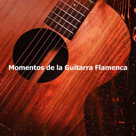 Momentos De La Guitarra Flamenca Lbum De Guitarras Flamencas Spotify