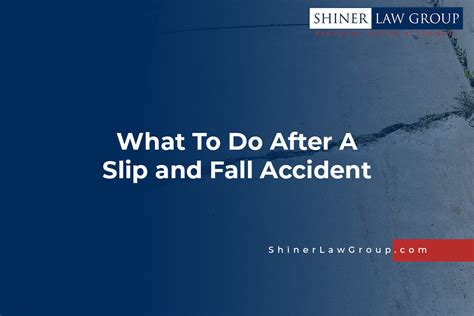 What To Do After A Slip And Fall Accident Shiner Law Group