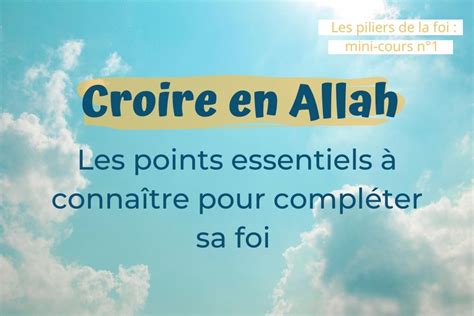 Croire En Allah Les Points Essentiels Conna Tre Pour Compl Ter Sa Foi