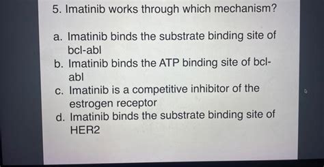 Solved 5. Imatinib works through which mechanism? a. | Chegg.com