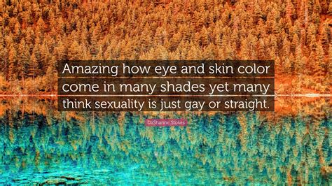 Dashanne Stokes Quote Amazing How Eye And Skin Color Come In Many