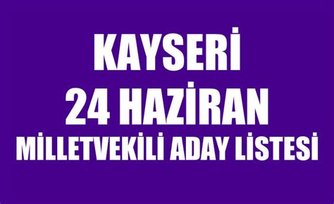 Ak Parti Kayseri Milletvekili Adaylar Simleri Haziran Tam