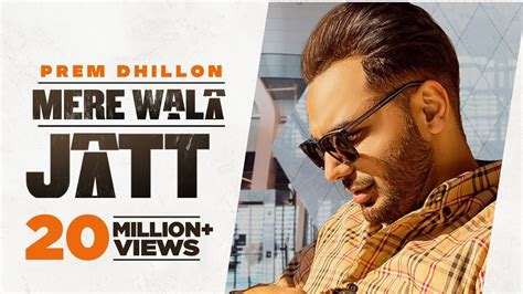 Mere Wala Jatt Official Video Prem Dhillon New Punjabi Songs