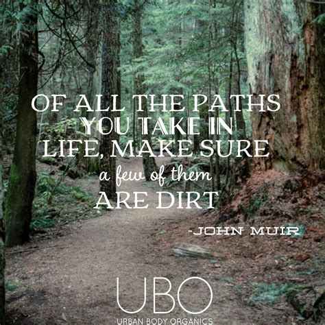 Of All The Paths You Take In Life Make Sure A Few Of Them Are Dirt