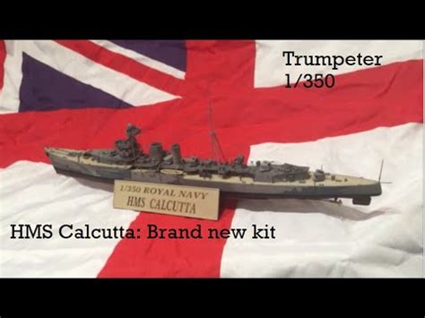 HMS Calcutta 1 350 Trumpeter Detailed Building And Painting The New