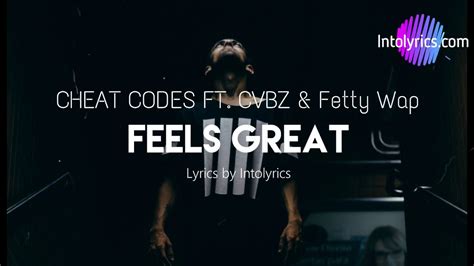 Cheat Codes Feels Great Ft Fetty Wap Cvbz Lyrics Video Youtube