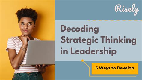 Decoding Strategic Thinking In Leadership Ways To Develop Risely