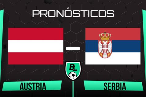 Pron Stico Austria Vs Serbia Cuotas Y Apuestas Por El Amistoso