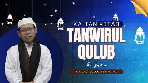 Kajian Kitab Tanwirul Qulub Kh Jalaluddin Sayuthi Youtube