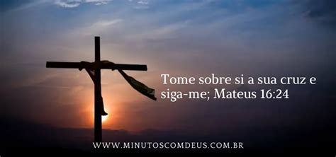 3 Verdades Sobre Tomar A Sua Cruz E Seguir A Jesus Minutos Deus