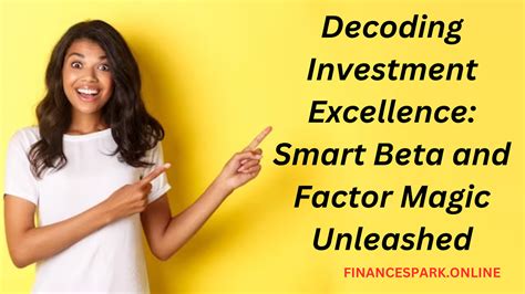 Decoding Investment Excellence: Smart Beta and Factor Magic Unleashed ... 