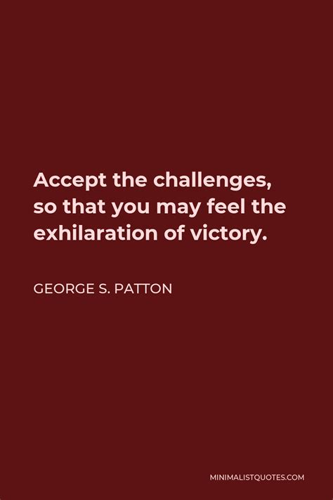 George S Patton Quote Accept The Challenges So That You May Feel The