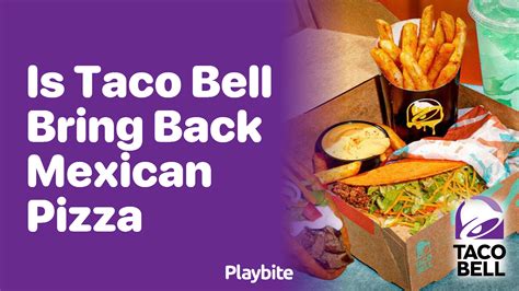 Is Taco Bell Bringing Back Mexican Pizza Playbite