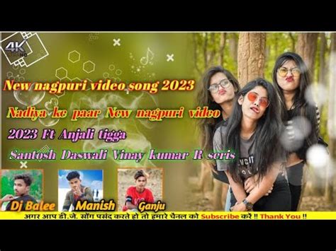 Nadiya Ke Paar New Nagpuri Video Ft Anjali Santosh Daswali Vinay