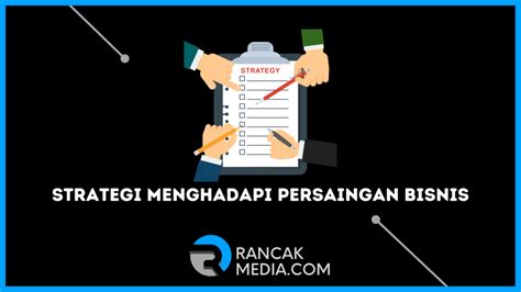 Cara Hadapi Persaingan Bisnis Dengan Strategi Lengkap