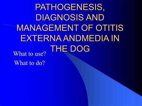 PPT - PATHOGENESIS, DIAGNOSIS AND MANAGEMENT OF OTITIS EXTERNA ANDMEDIA