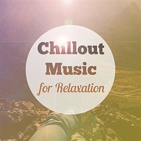 Amazon Chillout Music For Relaxation Chill A Bit Relaxing Music