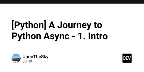 [python] A Journey To Python Async 1 Intro Dev Community