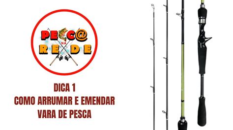 Dica Como Arrumar E Emendar Vara De Pescar Youtube