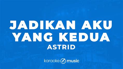 Jadikan Aku Yang Kedua Astrid Karaoke Version Youtube