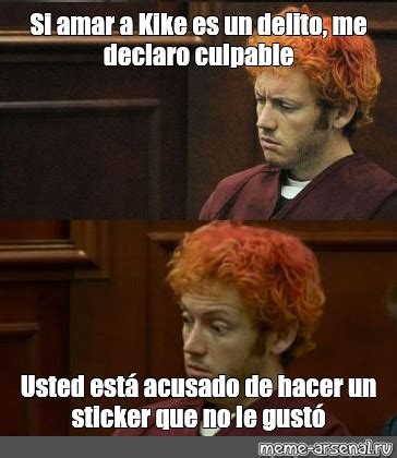 Meme Si Amar A Kike Es Un Delito Me Declaro Culpable Usted Est