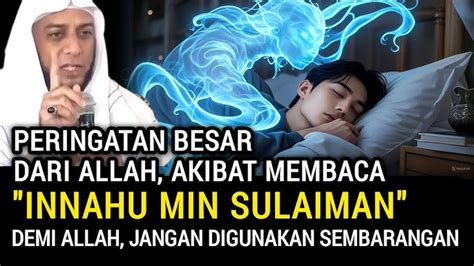 MENGERIKAN Inilah Akibatnya Jika Sering Membaca Ayat Innahu Min