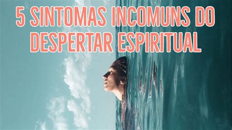 5 Sintomas Incomuns Do Despertar Espiritual YouTube