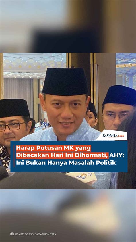 Video Harap Putusan Mk Yang Dibacakan Hari Ini Dihormati Ahy Ini