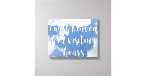 I Wish Heaven Had Visiting Hours Sympathy Quote Canvas Print Zazzle