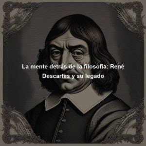 La mente detrás de la filosofía René Descartes y su legado