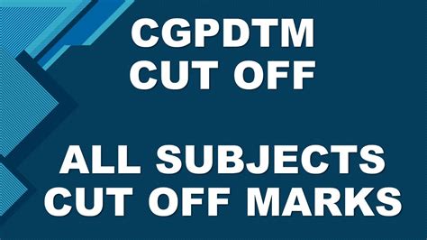 CGPDTM MAINS CUT OFF MARKS ALL SUBJECTS CGPDTM Previous Year Cut Off