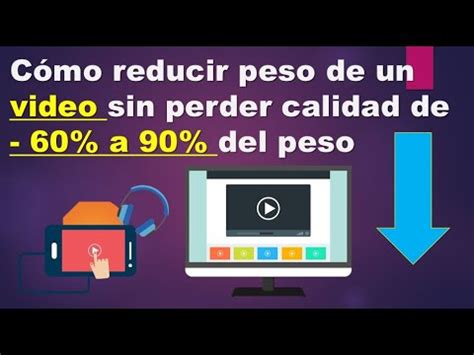 C Mo Reducir Peso De Video Sin Perder Calidad Programa Para