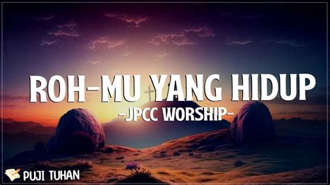 Roh Mu Yang Hidup Jpcc Worship Lirik Lagu Rohani Kristen Terbaru