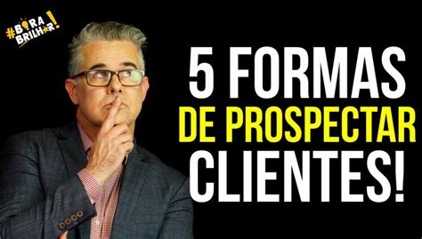 5 MANEIRAS PARA PROSPECTAR CLIENTES