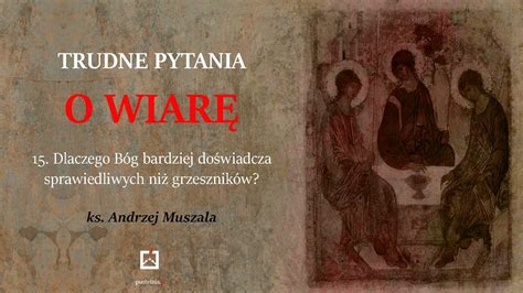 ks Andrzej Muszala 15 Dlaczego Bóg bardziej doświadcza