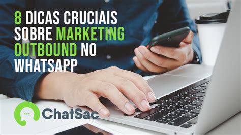 Dicas Cruciais Sobre Outbound Marketing No Whatsapp Blog Chatsac