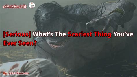 Serious Whats The Scariest Thing Youve Ever Seen Askreddit Scary