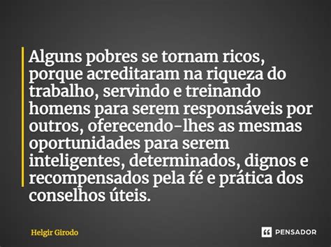 Alguns Pobres Se Tornam Ricos Porque Helgir Girodo Pensador